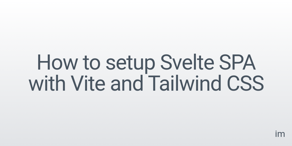 Optimize Svelte  Vite Static Sites Serving js  css from Webflow - How to setup Svelte SPA with Vite and Tailwind CSS